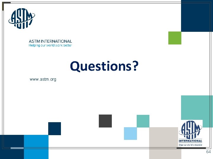 Questions? www. astm. org © ASTM International 64 
