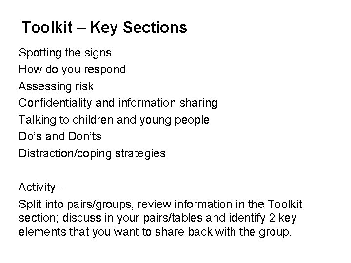 Toolkit – Key Sections Spotting the signs How do you respond Assessing risk Confidentiality