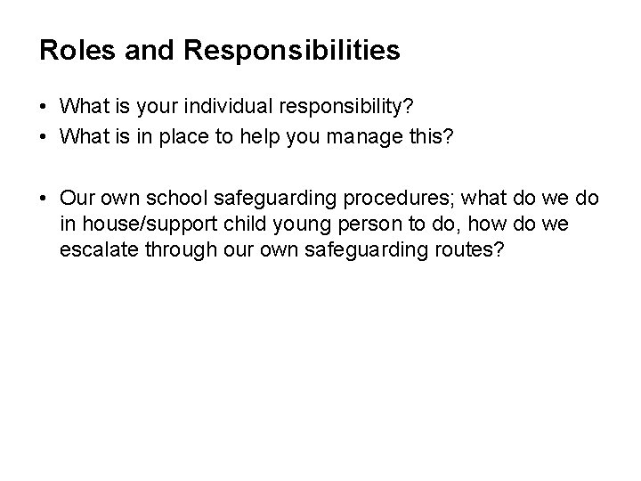 Roles and Responsibilities • What is your individual responsibility? • What is in place