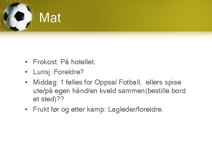 Mat • Frokost: På hotellet. • Lunsj : Foreldre? • Middag: 1 felles for
