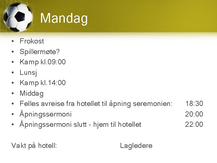 Mandag • • • Frokost Spillermøte? Kamp kl. 09: 00 Lunsj Kamp kl. 14: