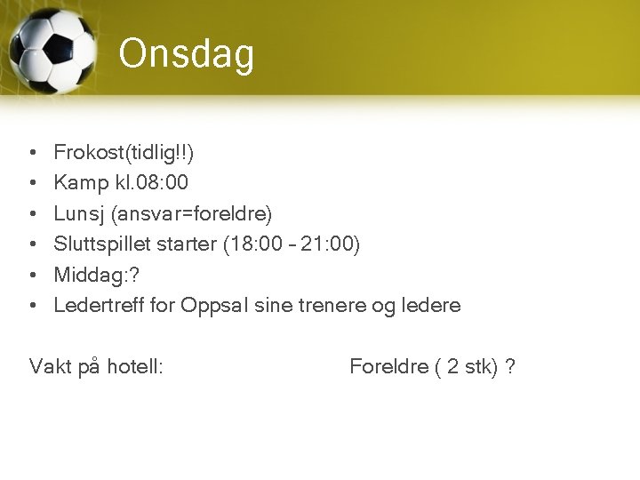Onsdag • • • Frokost(tidlig!!) Kamp kl. 08: 00 Lunsj (ansvar=foreldre) Sluttspillet starter (18: