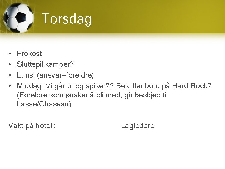 Torsdag • • Frokost Sluttspillkamper? Lunsj (ansvar=foreldre) Middag: Vi går ut og spiser? ?