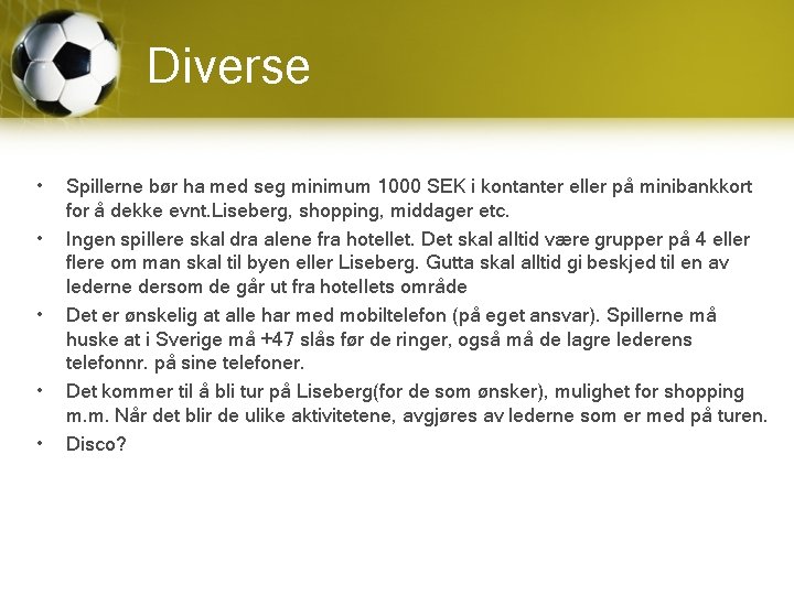 Diverse • • • Spillerne bør ha med seg minimum 1000 SEK i kontanter