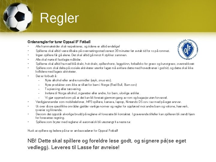 Regler Ordensregler for turer Oppsal IF Fotball • • • Alle frammøtetider skal respekteres,