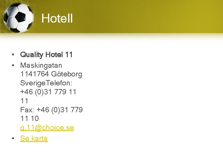 Hotell • Quality Hotel 11 • Maskingatan 1141764 Göteborg Sverige. Telefon: +46 (0)31 779