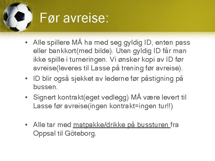 Før avreise: • Alle spillere MÅ ha med seg gyldig ID, enten pass eller