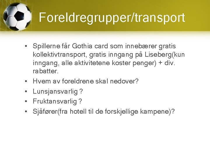Foreldregrupper/transport • Spillerne får Gothia card som innebærer gratis kollektivtransport, gratis inngang på Liseberg(kun