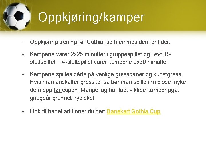 Oppkjøring/kamper • Oppkjøring/trening før Gothia, se hjemmesiden for tider. • Kampene varer 2 x