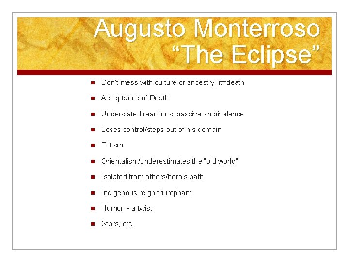 Augusto Monterroso “The Eclipse” n Don’t mess with culture or ancestry, it=death n Acceptance