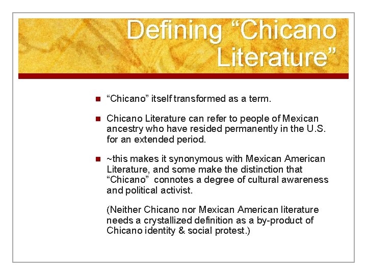 Defining “Chicano Literature” n “Chicano” itself transformed as a term. n Chicano Literature can