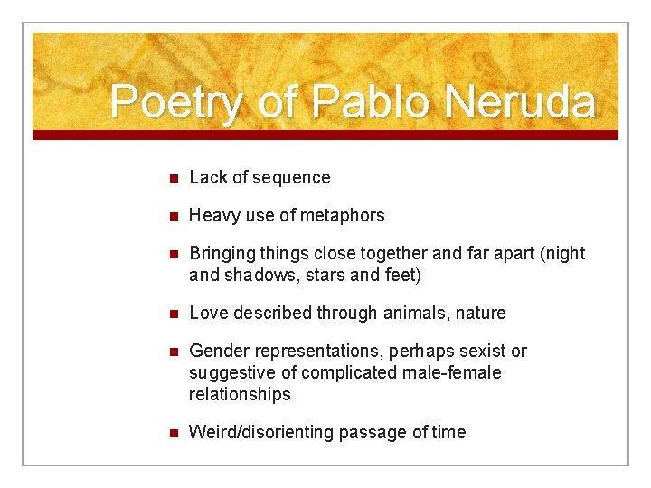 Poetry of Pablo Neruda n Lack of sequence n Heavy use of metaphors n