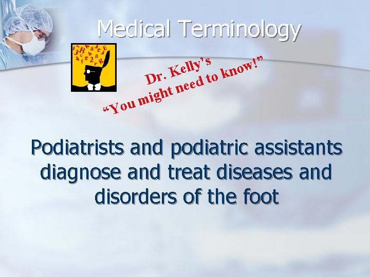 Medical Terminology s ” ’ ! y l w l o Ke to kn.