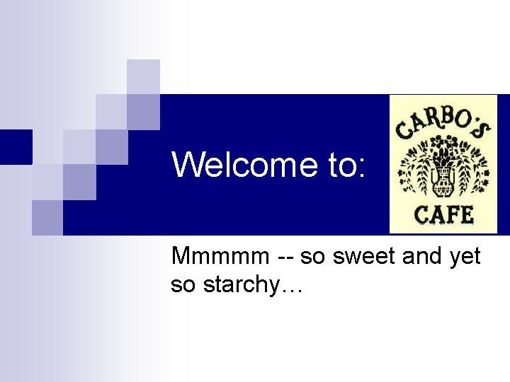 Welcome to: Mmmmm -- so sweet and yet so starchy… 