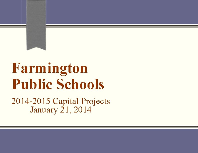 Farmington Public Schools 2014 -2015 Capital Projects January 21, 2014 