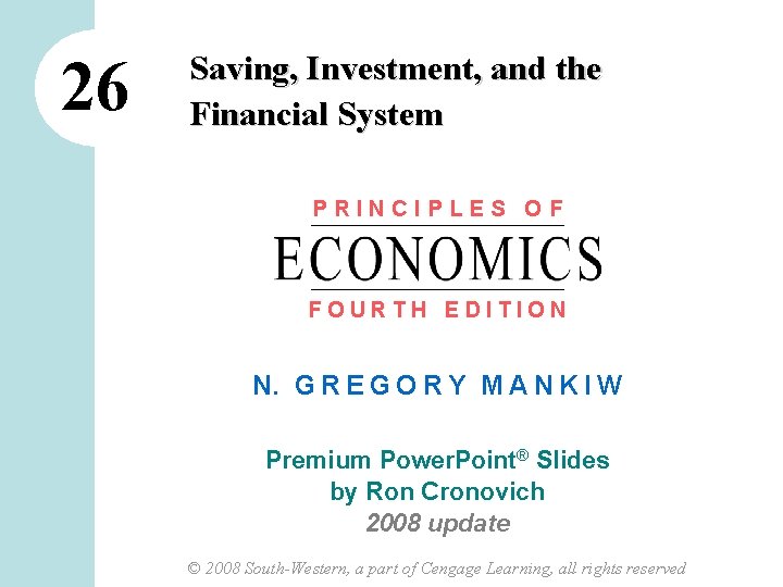 26 Saving, Investment, and the Financial System PRINCIPLES OF FOURTH EDITION N. G R