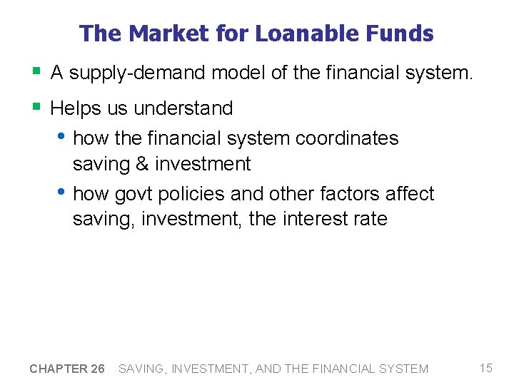 The Market for Loanable Funds § A supply-demand model of the financial system. §