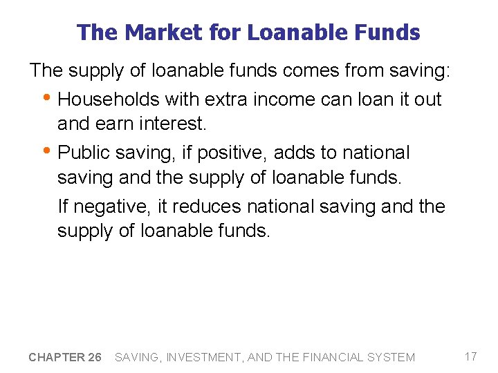 The Market for Loanable Funds The supply of loanable funds comes from saving: •