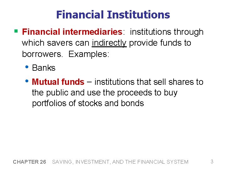 Financial Institutions § Financial intermediaries: institutions through which savers can indirectly provide funds to