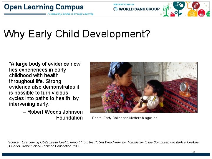 Why Early Child Development? “A large body of evidence now ties experiences in early