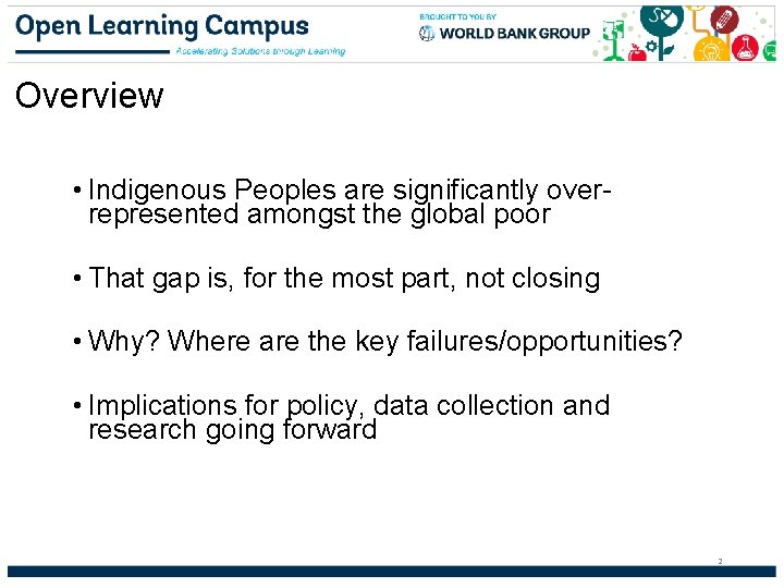 Overview • Indigenous Peoples are significantly overrepresented amongst the global poor • That gap
