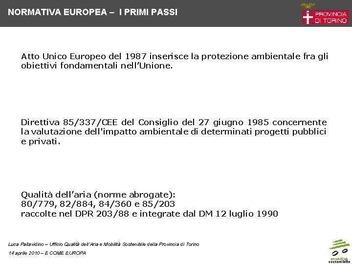 NORMATIVA EUROPEA – I PRIMI PASSI Atto Unico Europeo del 1987 inserisce la protezione