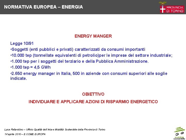 NORMATIVA EUROPEA – ENERGIA ENERGY MANGER Legge 10/91 • Soggetti (enti pubblici e privati)