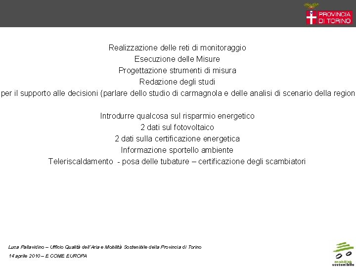 Realizzazione delle reti di monitoraggio Esecuzione delle Misure Progettazione strumenti di misura Redazione degli