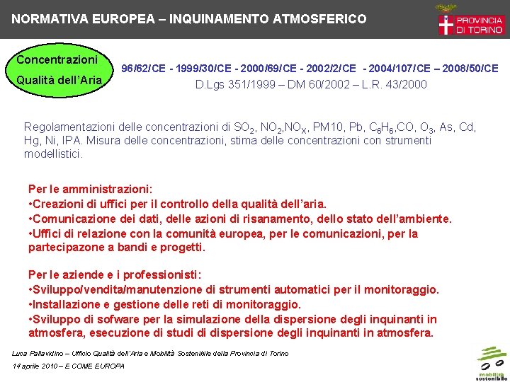 NORMATIVA EUROPEA – INQUINAMENTO ATMOSFERICO Concentrazioni Qualità dell’Aria 96/62/CE - 1999/30/CE - 2000/69/CE -