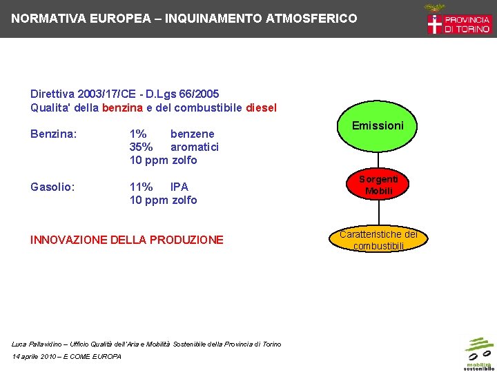 NORMATIVA EUROPEA – INQUINAMENTO ATMOSFERICO Direttiva 2003/17/CE - D. Lgs 66/2005 Qualita' della benzina