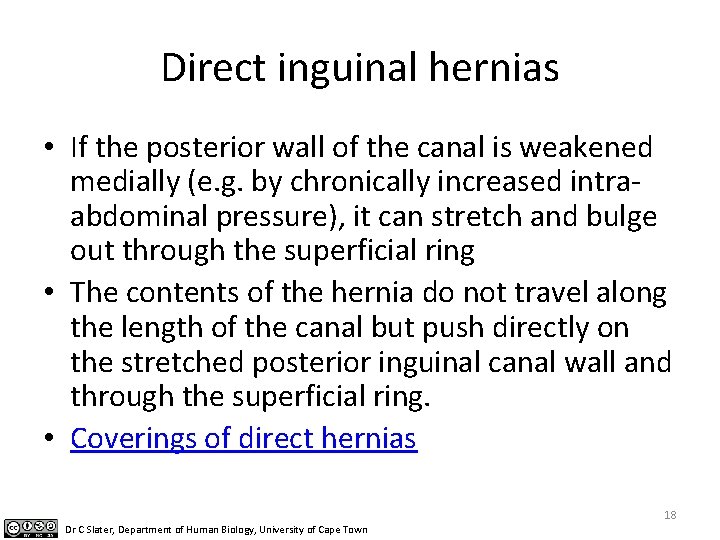 Direct inguinal hernias • If the posterior wall of the canal is weakened medially