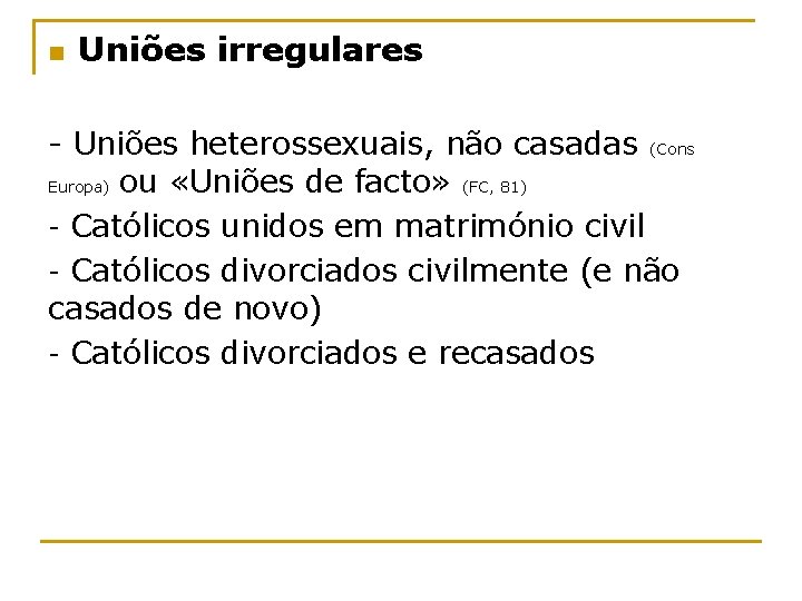 n Uniões irregulares - Uniões heterossexuais, não casadas (Cons Europa) ou «Uniões de facto»