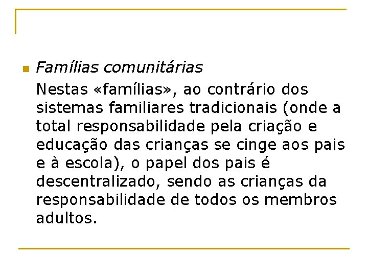 n Famílias comunitárias Nestas «famílias» , ao contrário dos sistemas familiares tradicionais (onde a