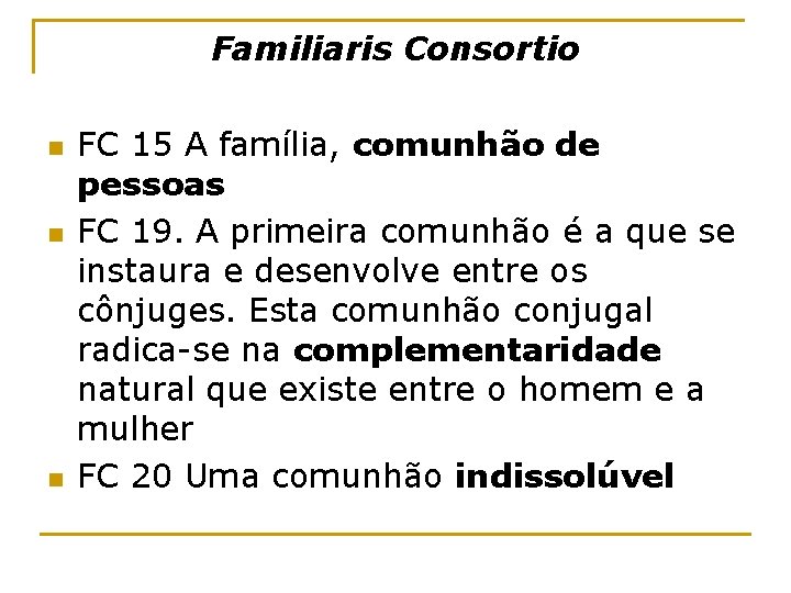 Familiaris Consortio n n n FC 15 A família, comunhão de pessoas FC 19.