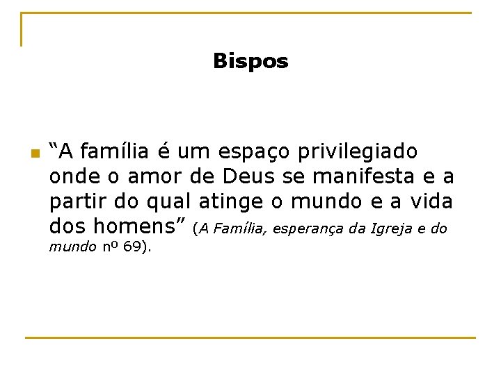 Bispos n “A família é um espaço privilegiado onde o amor de Deus se