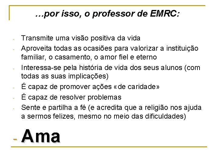 …por isso, o professor de EMRC: - - Transmite uma visão positiva da vida