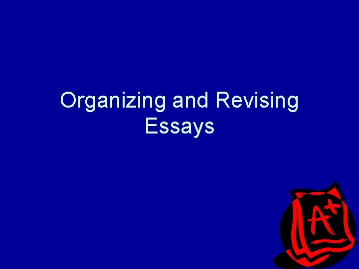 Organizing and Revising Essays 