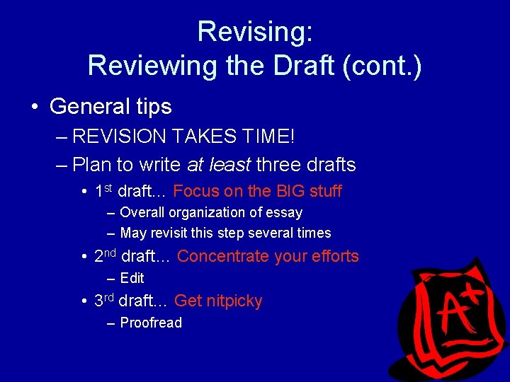 Revising: Reviewing the Draft (cont. ) • General tips – REVISION TAKES TIME! –