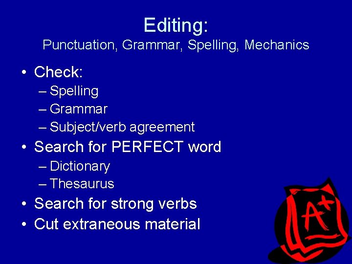 Editing: Punctuation, Grammar, Spelling, Mechanics • Check: – Spelling – Grammar – Subject/verb agreement