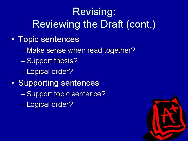 Revising: Reviewing the Draft (cont. ) • Topic sentences – Make sense when read