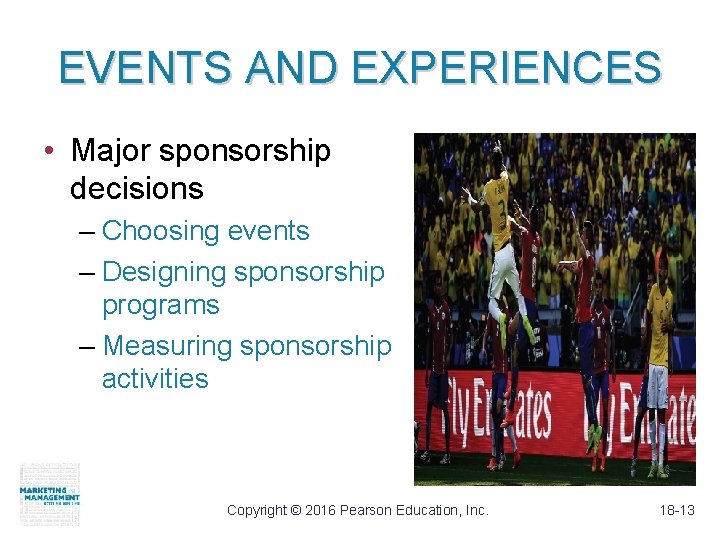 EVENTS AND EXPERIENCES • Major sponsorship decisions – Choosing events – Designing sponsorship programs