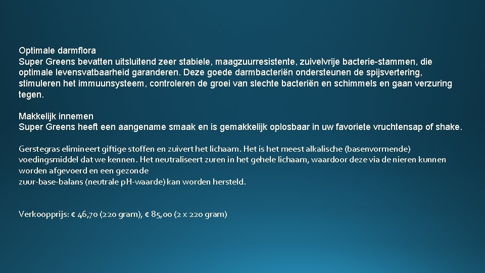 Optimale darmflora Super Greens bevatten uitsluitend zeer stabiele, maagzuurresistente, zuivelvrije bacterie-stammen, die optimale levensvatbaarheid