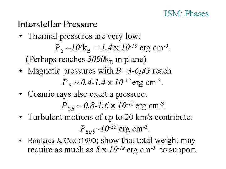 Interstellar Pressure ISM: Phases • Thermal pressures are very low: PT ~103 k. B