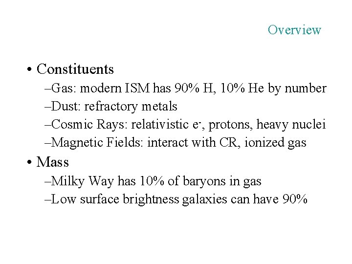 Overview • Constituents –Gas: modern ISM has 90% H, 10% He by number –Dust:
