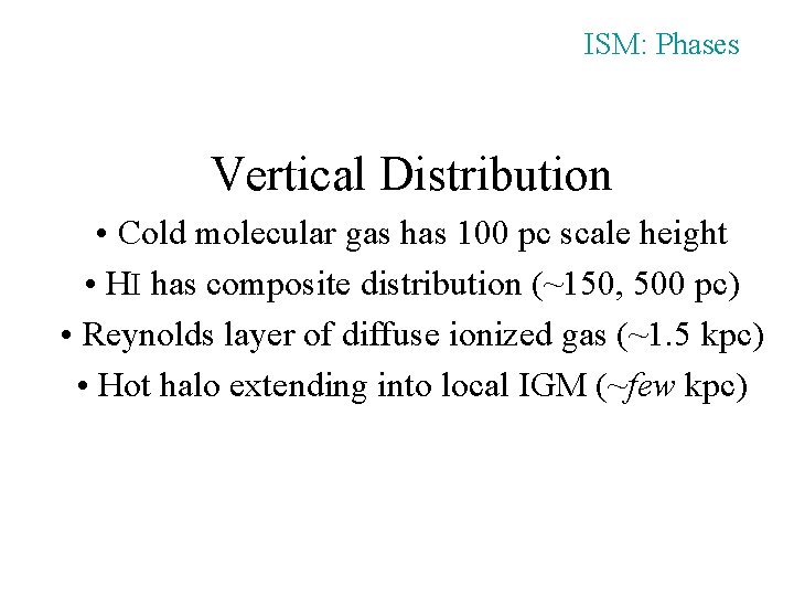 ISM: Phases Vertical Distribution • Cold molecular gas has 100 pc scale height •