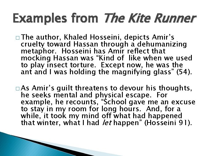 Examples from The Kite Runner � The author, Khaled Hosseini, depicts Amir’s cruelty toward