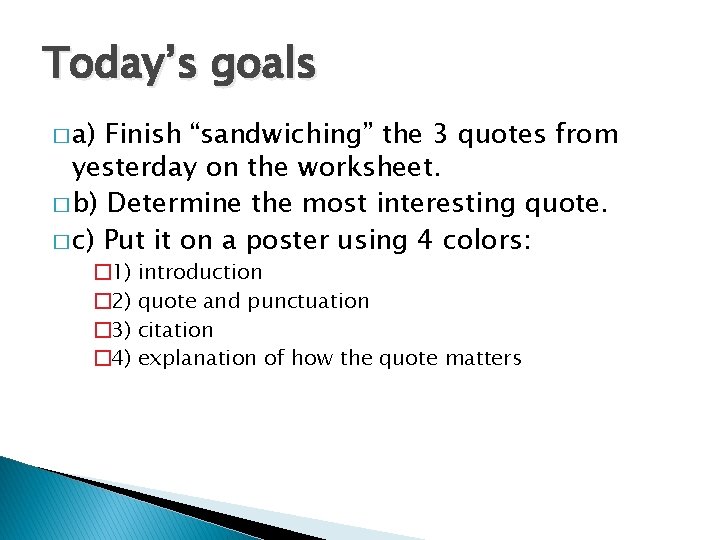 Today’s goals � a) Finish “sandwiching” the 3 quotes from yesterday on the worksheet.