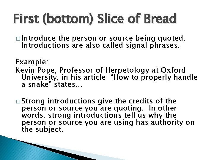 First (bottom) Slice of Bread � Introduce the person or source being quoted. Introductions