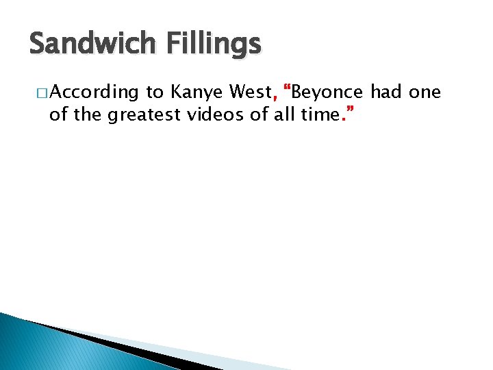 Sandwich Fillings � According to Kanye West, “Beyonce had one of the greatest videos