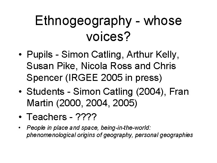 Ethnogeography - whose voices? • Pupils - Simon Catling, Arthur Kelly, Susan Pike, Nicola